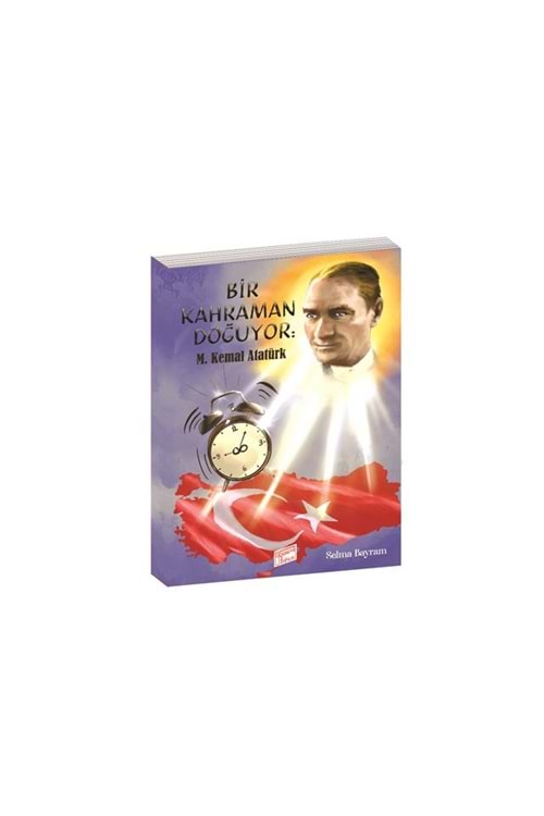 BİR KAHRAMAN DOĞUYOR M.KEMAL ATATÜRK